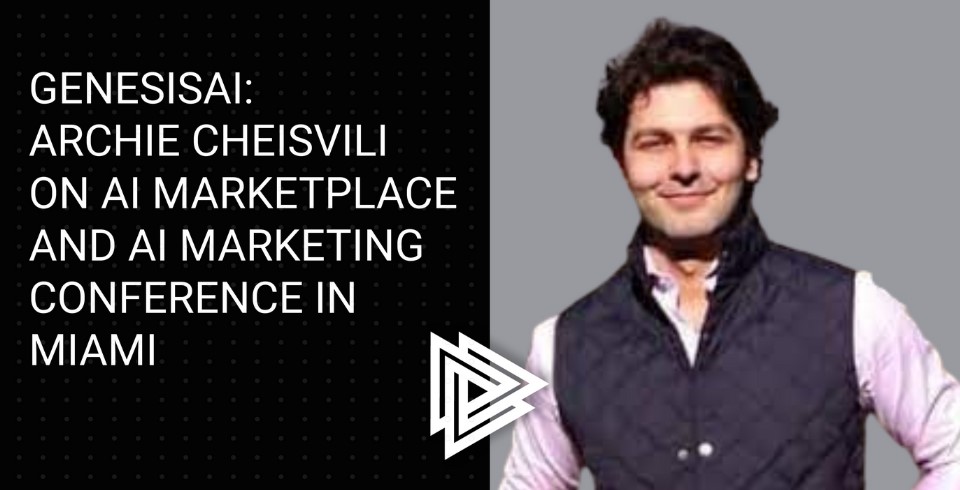 GenesisAI: Archie Cheisvili on building an AI Marketplace & hosting AI in Marketing Conference